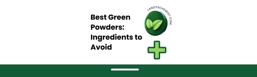 Best Green powders ingredients to avoid