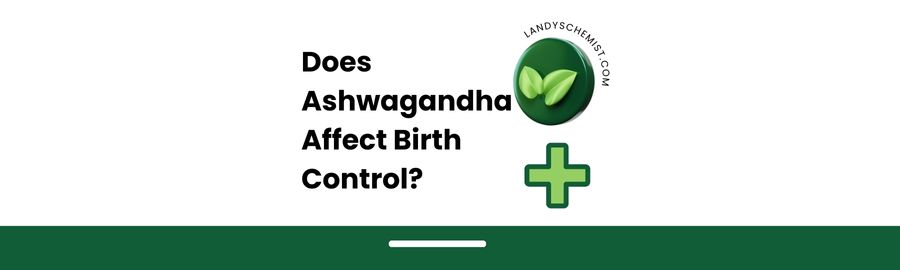 does ashwagandha affect birth control pills?