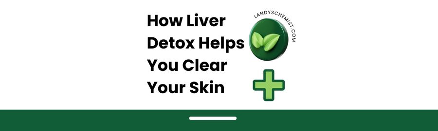 How liver detox helps you clear your skin